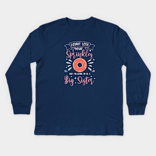 Donut Lose Your Sprinkles, But I'm Going To Be A Big Sister Kids Long Sleeve T-Shirt